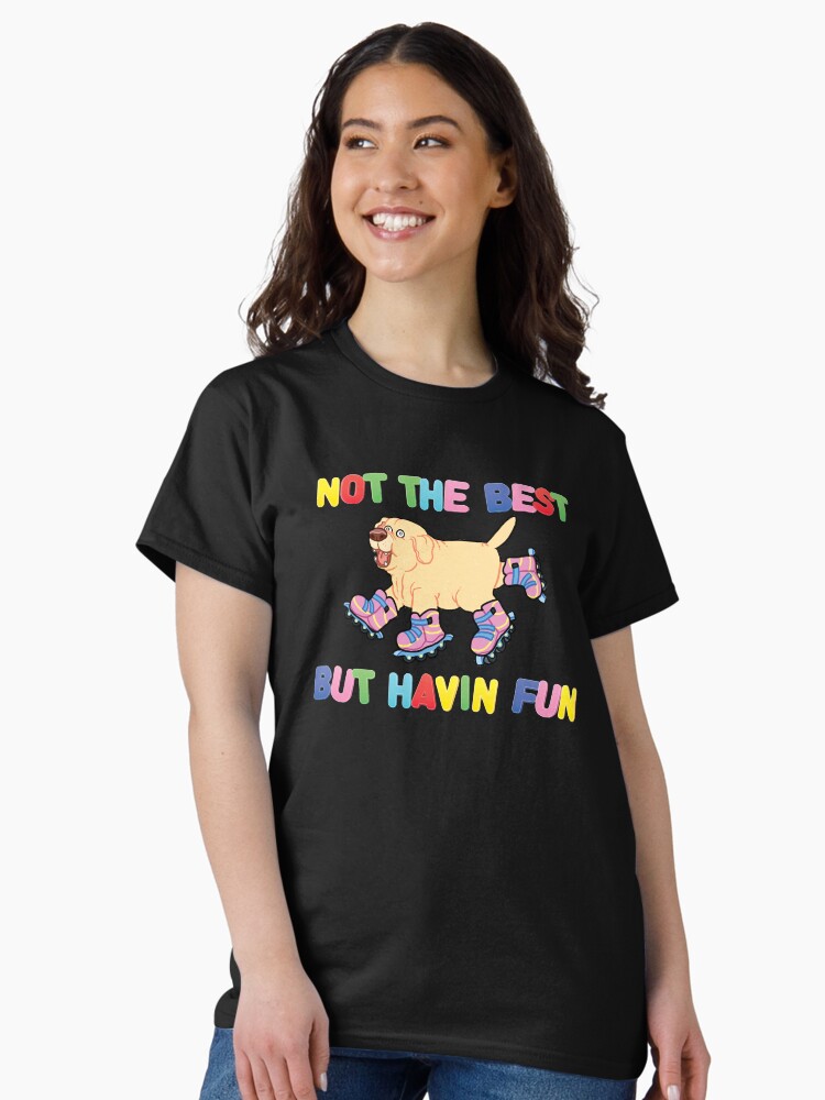Thumbnail 2 of 7, Classic T-Shirt, Not The Best But.... designed and sold by GraceGogarty.