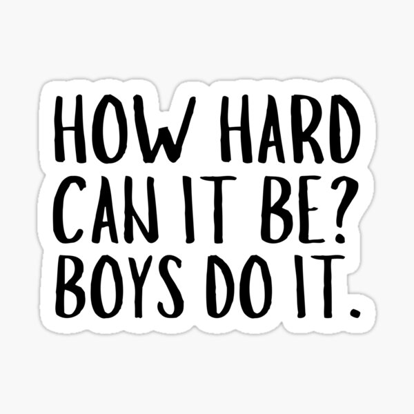 How Hard Can It Be? Boys Do It Sticker