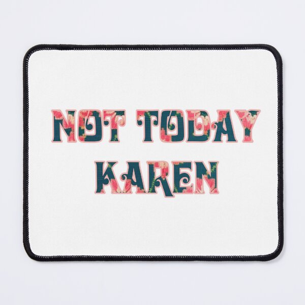 Item preview, Not Today Karen  designed and sold by Roxburylane.