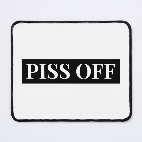 Item preview, Piss off designed and sold by dgutpro87.