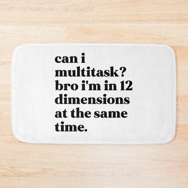 Item preview, Can i multitask? bro i'm in 12 dimensions at the same time designed and sold by weirdly weird.