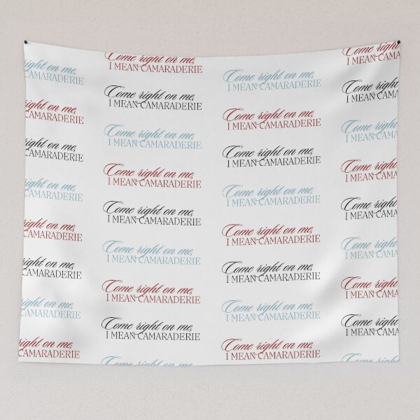 Item preview, Come right on me, I mean camaraderie designed and sold by notastranger.