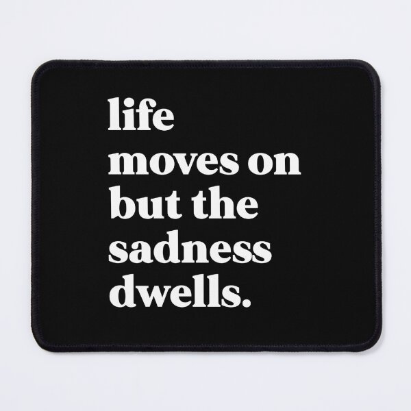 Item preview, Life moves on but the sadness dwells designed and sold by weirdly weird.