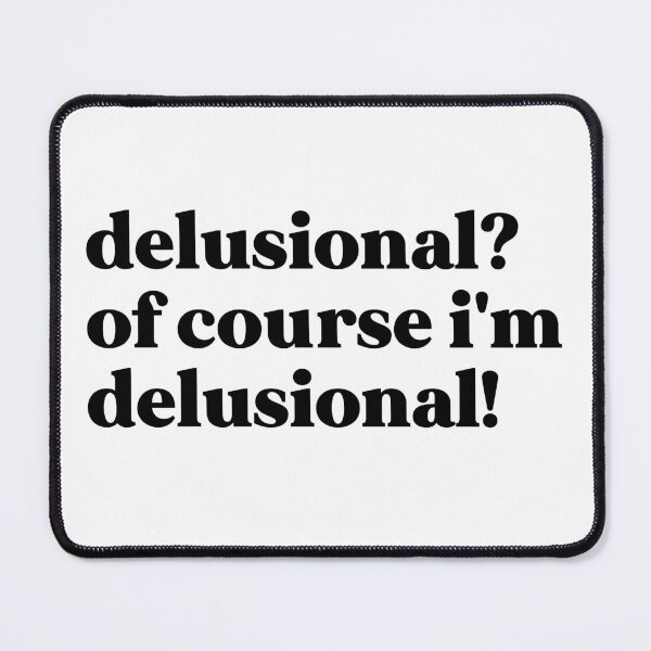 Item preview, Delusional? Of course, I'm delusional! designed and sold by weirdly weird.