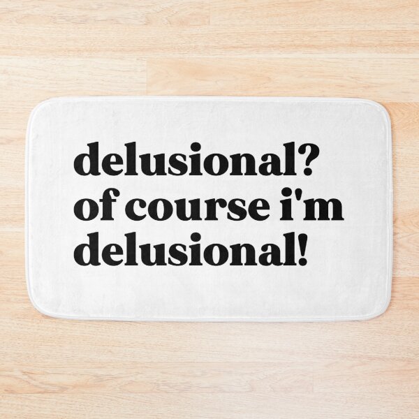 Item preview, Delusional? Of course, I'm delusional! designed and sold by weirdly weird.