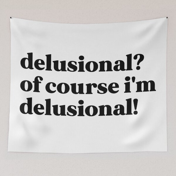 Item preview, Delusional? Of course, I'm delusional! designed and sold by weirdly weird.