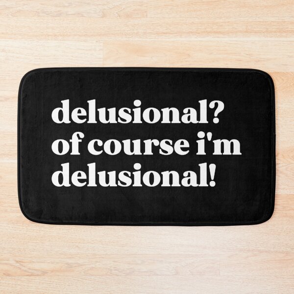 Item preview, Delusional? Of course, I'm delusional! designed and sold by weirdly weird.