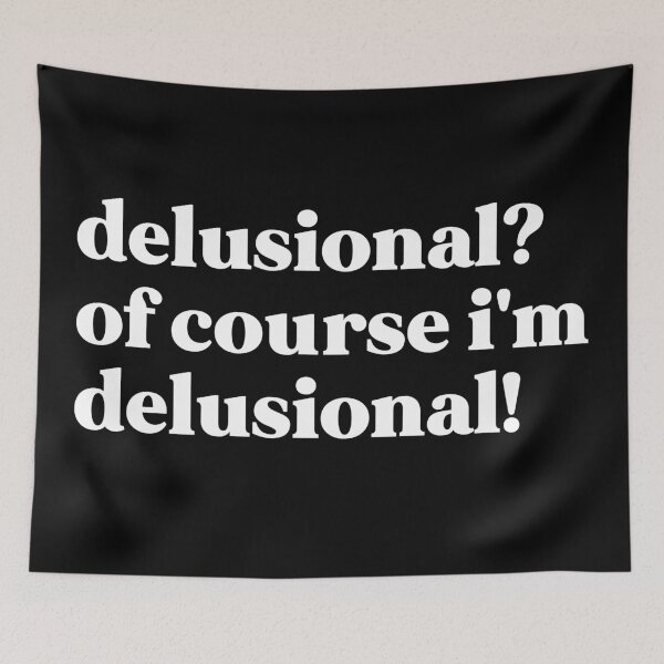 Item preview, Delusional? Of course, I'm delusional! designed and sold by weirdly weird.