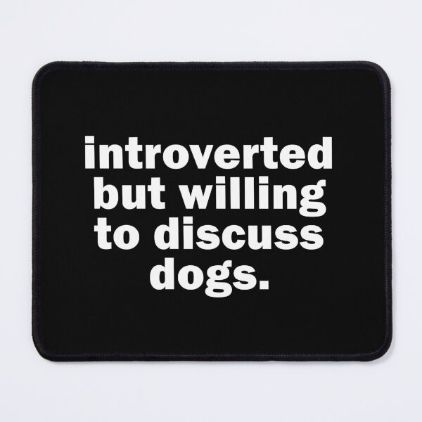Item preview, Introverted but willing to discuss dogs designed and sold by muchhappier.