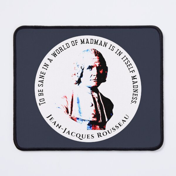 Item preview, Jean-Jacques Rousseau Quote: To be sane in a world of madman is in itself madness. designed and sold by artbleed.