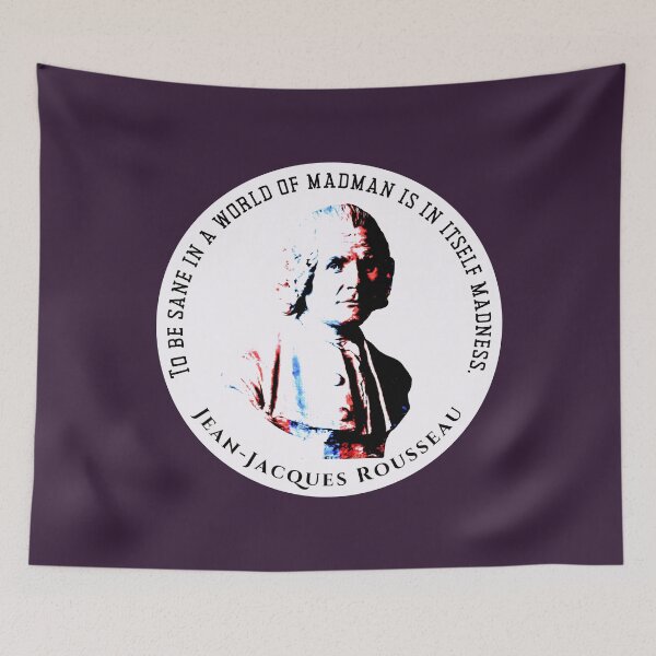 Item preview, Jean-Jacques Rousseau Quote: To be sane in a world of madman is in itself madness. designed and sold by artbleed.