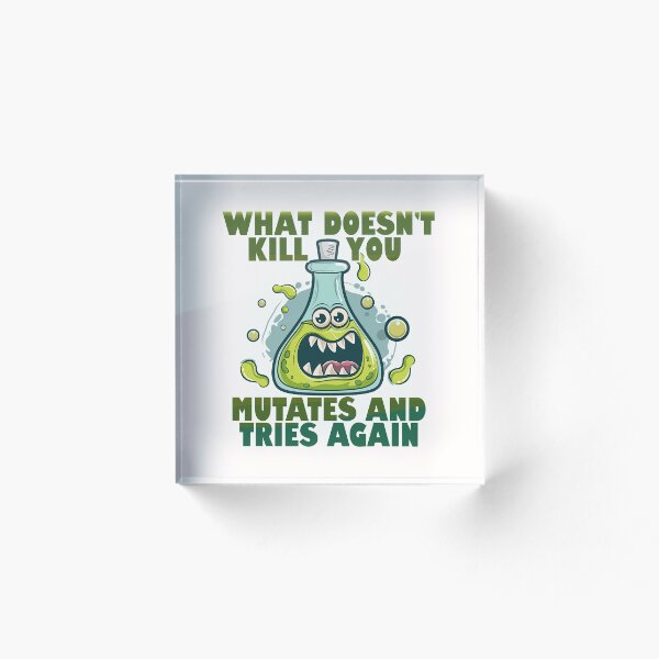 Item preview, What doesn't kill you mutates and tries again. designed and sold by WBoss11.