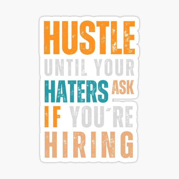 Item preview, Hustle Until Your Haters Ask if you're Hiring designed and sold by Sketch-Shack.