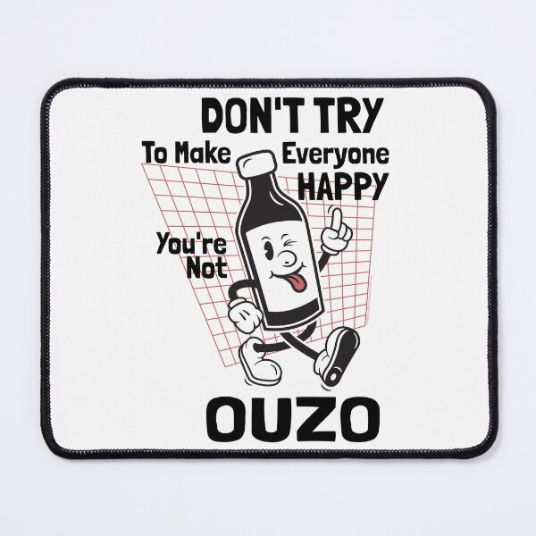 Item preview, Don't Try To Make Everyone Happy, You're Not Ouzo designed and sold by TipTop GFX.