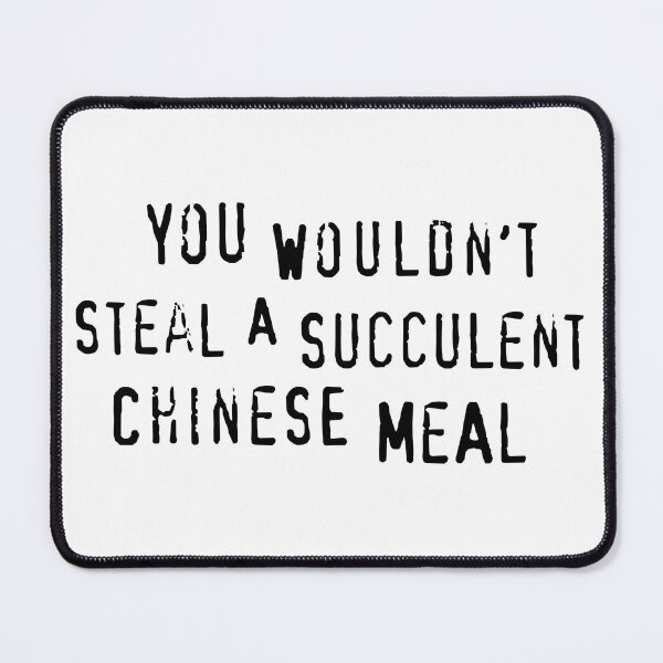 Item preview, You Would't Steal A Succulent Chinese Meal designed and sold by Angry Swan Designs.