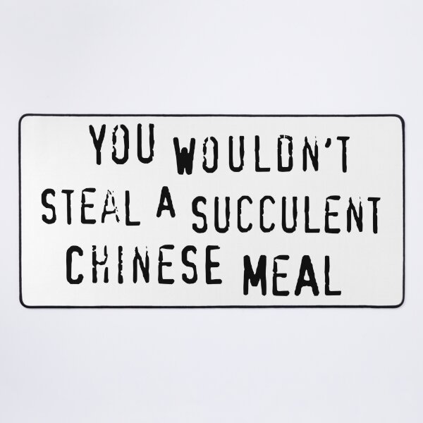 Item preview, You Would't Steal A Succulent Chinese Meal designed and sold by Angry Swan Designs.