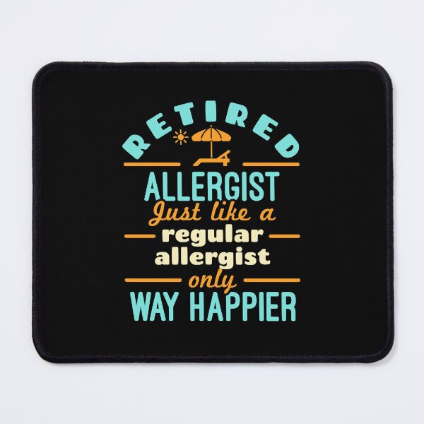 Item preview, Retired Allergist Just Like a Regular Allergist Only Way Happier designed and sold by jaygo.