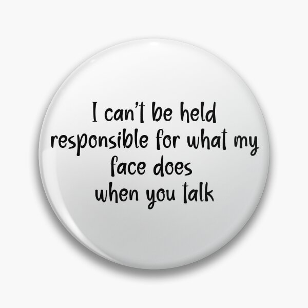 Item preview, I Can't Be Held Responsible For What My Face Does When You Talk - Humor designed and sold by Travelslightly.