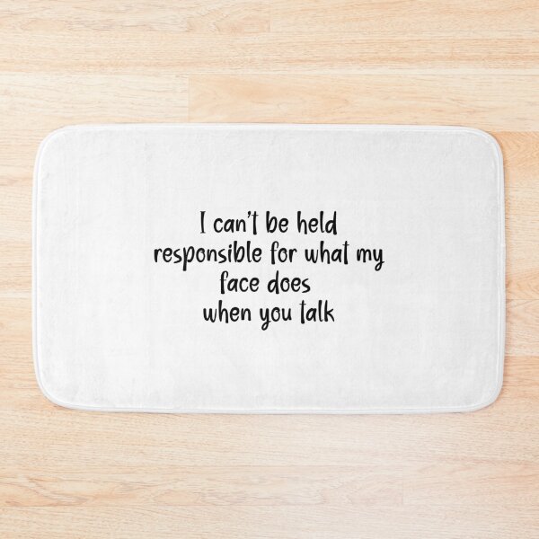 Item preview, I Can't Be Held Responsible For What My Face Does When You Talk - Humor designed and sold by Travelslightly.