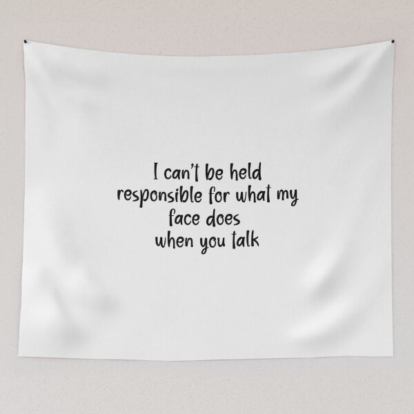 Item preview, I Can't Be Held Responsible For What My Face Does When You Talk - Humor designed and sold by Travelslightly.