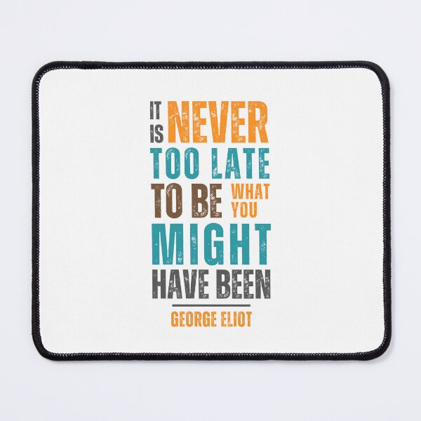 Item preview, It is never too late to be what you might have been — George Eliot designed and sold by Sketch-Shack.