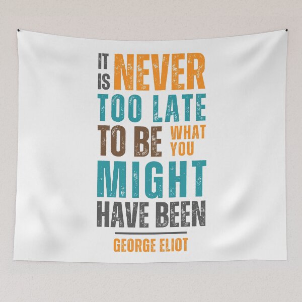 Item preview, It is never too late to be what you might have been — George Eliot designed and sold by Sketch-Shack.