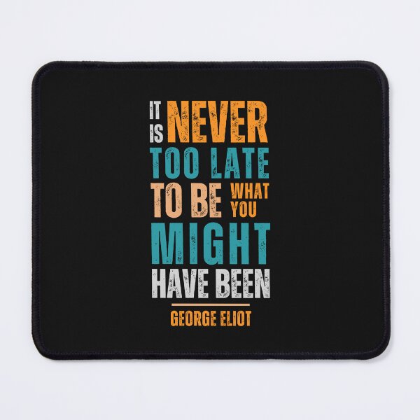 Item preview, It is never too late to be what you might have been — George Eliot designed and sold by Sketch-Shack.