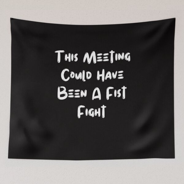 Item preview, This Meeting Could Have Been A Fist Fight designed and sold by AngelArtss.