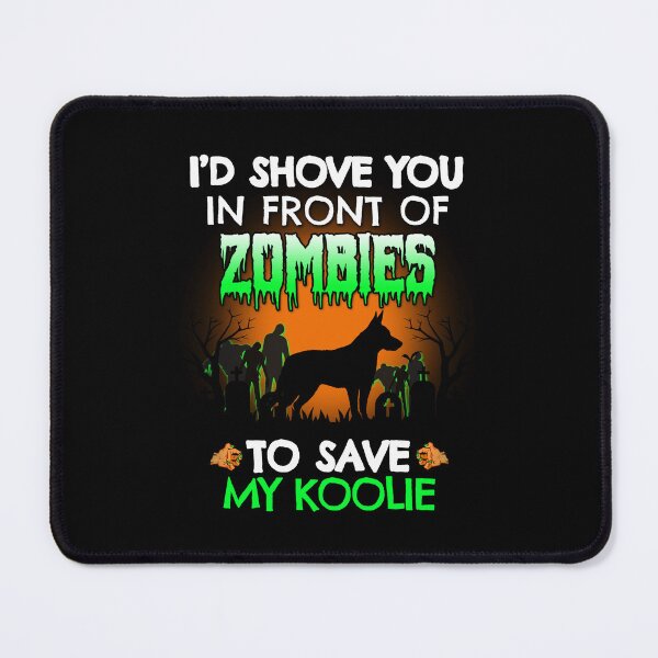 Item preview, I'd Shove You In Front of Zombies to Save My Koolie Funny Halloween Dog Gift designed and sold by Guarddogdrive.