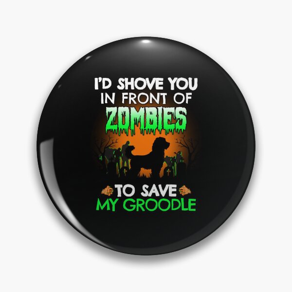 Item preview, Shove You In Front of Zombies to Save My Groodle Halloween Gift designed and sold by Guarddogdrive.
