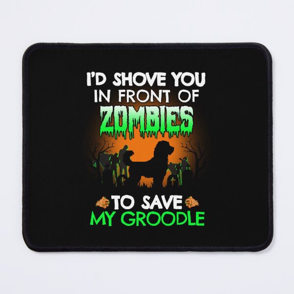 Item preview, Shove You In Front of Zombies to Save My Groodle Halloween Gift designed and sold by Guarddogdrive.