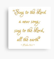 Sing to The Lord a new song; Sing to The Lord all the earth Bible quote Psalm 96:1 Canvas Print