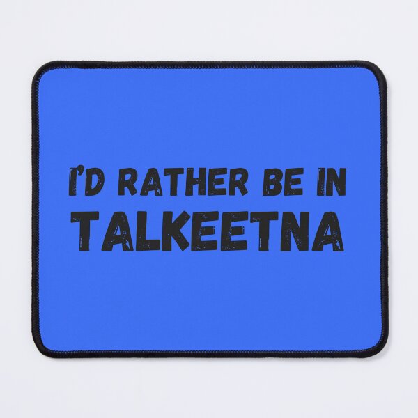 Item preview, I'd rather be in Talkeetna designed and sold by TouchofAlaska.