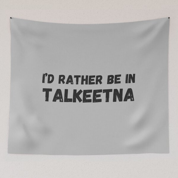 Item preview, I'd rather be in Talkeetna designed and sold by TouchofAlaska.