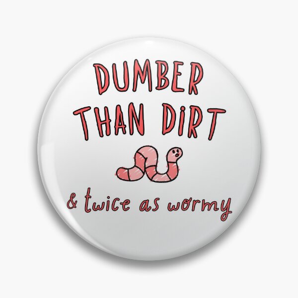 Item preview, Dumber Than Dirt - Twice as Wormy! designed and sold by PixiesPlace.