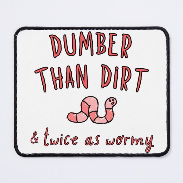 Item preview, Dumber Than Dirt - Twice as Wormy! designed and sold by PixiesPlace.