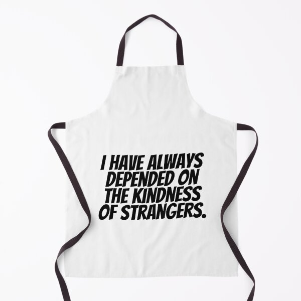 Item preview, I Have Always Depend On The Kindness Of Strangers. designed and sold by CharmStudio.