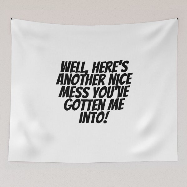 Item preview, Well, Here's Another Nice Mess You've Gotten Me Into! designed and sold by CharmStudio.