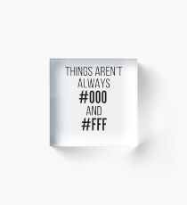 Things Aren't Always #000 and #FFF Acrylic Block
