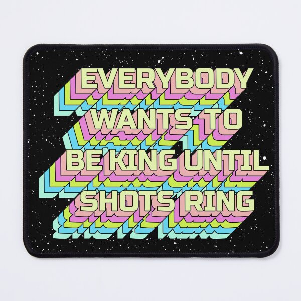 Item preview, EVERYBODY WANTS TO BE KING UNTIL SHOTS RING designed and sold by The Turbulent Architect.