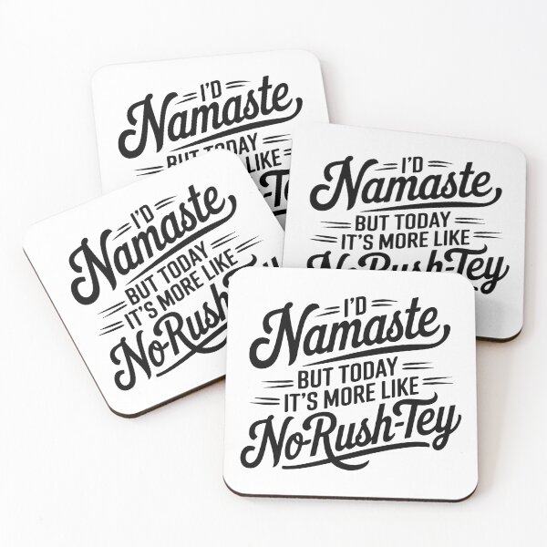 Item preview, I'D NAMASTE, BUT TODAY IT'S MORE LIKE NO-RUSH-TEY designed and sold by LyricsWear.
