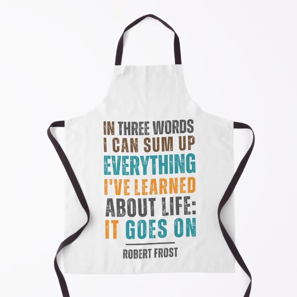 Item preview, In three words I can sum up everything I've learned about life: It goes on." — Robert Frost designed and sold by Sketch-Shack.
