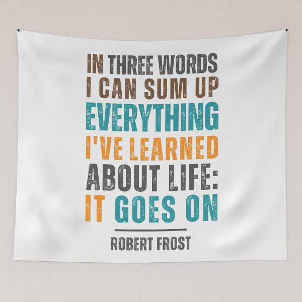 Item preview, In three words I can sum up everything I've learned about life: It goes on." — Robert Frost designed and sold by Sketch-Shack.