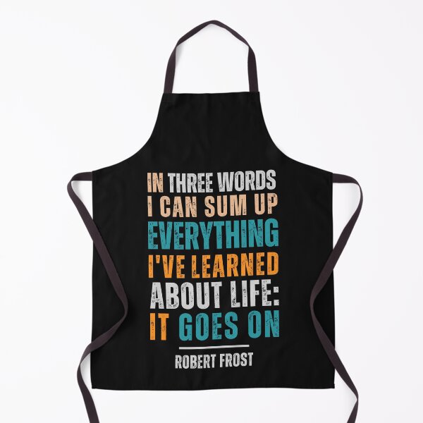 Item preview, In three words I can sum up everything I've learned about life: It goes on." — Robert Frost designed and sold by Sketch-Shack.