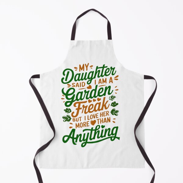 Item preview, My Daughter Said I am a Garden Freak But I Love Her More then Anything designed and sold by BDLuck2021.