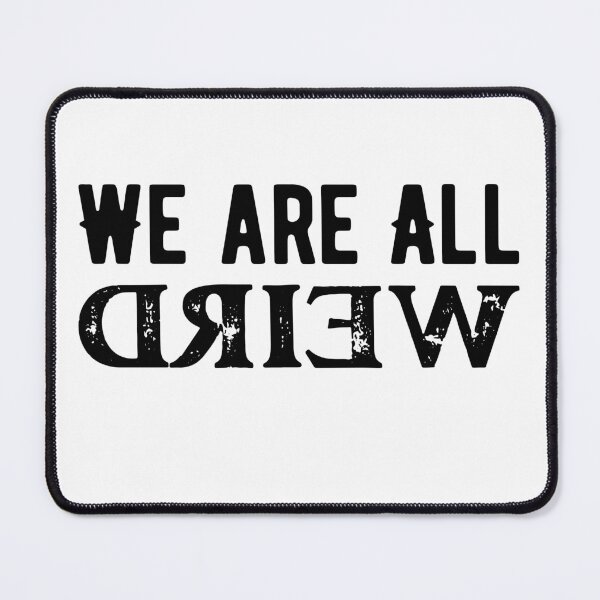 Item preview, We Are All Weird - Embrace the Quirkiness designed and sold by ArtfullyJua.