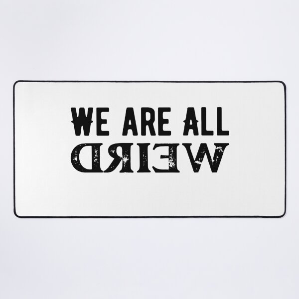 Item preview, We Are All Weird - Embrace the Quirkiness designed and sold by ArtfullyJua.