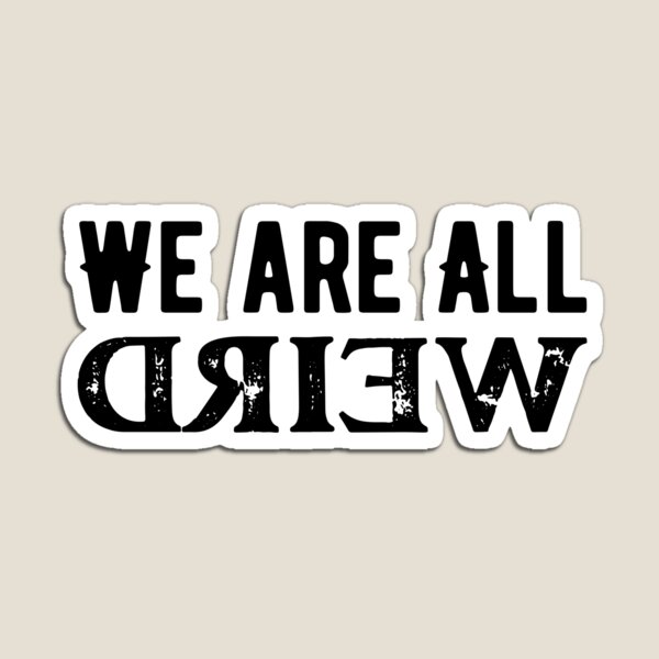 Item preview, We Are All Weird - Embrace the Quirkiness designed and sold by ArtfullyJua.