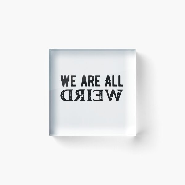 Item preview, We Are All Weird - Embrace the Quirkiness designed and sold by ArtfullyJua.