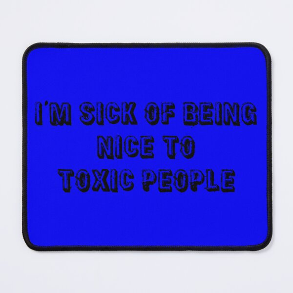 Item preview, I'm Sick Of Being Nice to Toxic People | Electric Blue designed and sold by PinkGoddessLove.